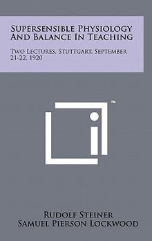 Hardcover Supersensible Physiology and Balance in Teaching: Two Lectures, Stuttgart, September 21-22, 1920 Book