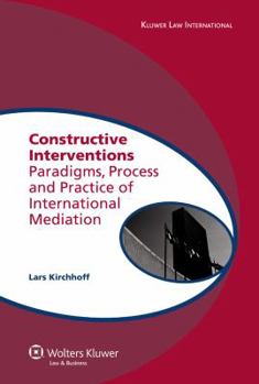 Hardcover Constructive Interventions: Paradigms, Process and Practice of International Mediation Book