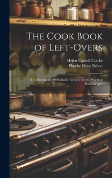 Hardcover The Cook Book of Left-overs; a Collection of 400 Reliable Recipes for the Practical Housekeeper Book