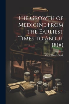 Paperback The Growth of Medicine From the Earliest Times to About 1800 Book