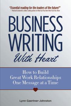 Paperback Business Writing with Heart: How to Build Great Work Relationships One Message at a Time Book