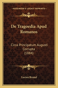 Paperback De Tragoedia Apud Romanos: Circa Principatum Augusti Corrupta (1884) [Latin] Book