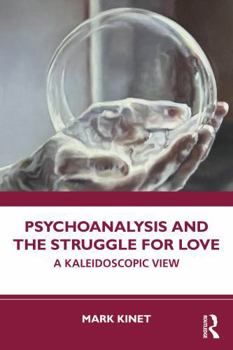 Paperback Psychoanalysis and the Struggle for Love: A Kaleidoscopic View Book