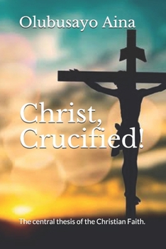 Paperback Christ, Crucified!: The central thesis of the Christian Faith. Book