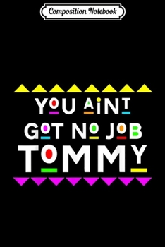 Paperback Composition Notebook: You Aint Got No Job Tommy 90s Style Journal/Notebook Blank Lined Ruled 6x9 100 Pages Book
