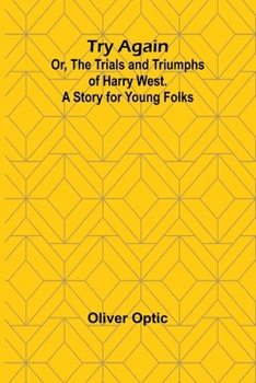 Paperback Try Again; Or, the Trials and Triumphs of Harry West. A Story for Young Folks Book