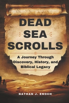 Paperback Dead Sea Scrolls: A Journey Through Discovery, History, and Biblical Legacy Book
