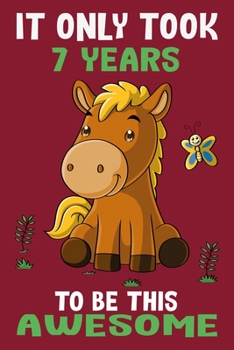 It only took 7 years to be this awesome: 7 Year Old Perfect Birthday Gift for Boys and Girls