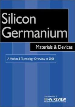 Paperback Silicon Germanium Materials and Devices - A Market and Technology Overview to 2006 Book