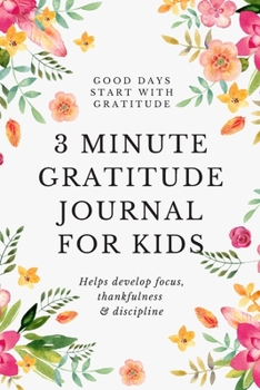 Paperback 3 Minute Gratitude Journal For Kids: Daily Self Reflection Journal with Prompts to develop Focus, Thankfulness & Discipline - Mood tracker, Daily Obse Book