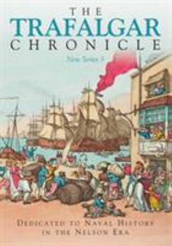 Paperback The Trafalgar Chronicle: New Series 3: Dedicated to Naval History in the Nelson Era Book