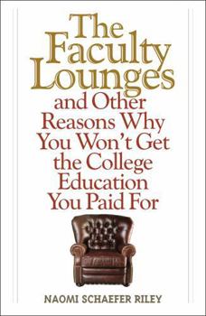 Hardcover The Faculty Lounges: And Other Reasons Why You Won't Get the College Education You Pay for Book