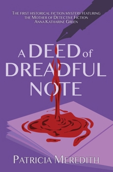 A Deed of Dreadful Note: Book One in the Anna Katharine Green Mysteries