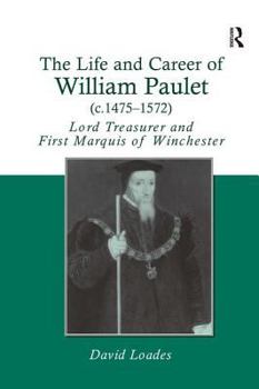 Hardcover The Life and Career of William Paulet (c.1475-1572): Lord Treasurer and First Marquis of Winchester Book