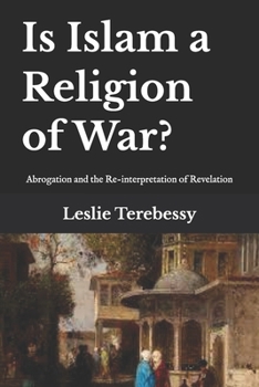 Is Islam a Religion of War?: Abrogation and the Re-interpretation of Revelation
