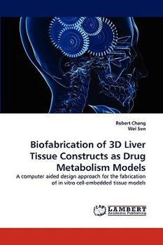 Paperback Biofabrication of 3D Liver Tissue Constructs as Drug Metabolism Models Book