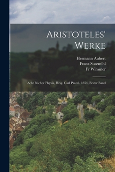 Paperback Aristoteles' Werke: Acht Bücher Physik, Hrsg. Carl Prantl. 1854, Erster Band [German] Book