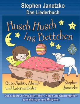 Paperback Husch, husch, ins Bettchen - Gute-Nacht-, Abend- und Laternenlieder: Das Liederbuch mit allen Texten, Noten und Gitarrengriffen zum Mitsingen und Mits [German] Book