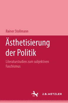 Hardcover Ästhetisierung Der Politik: Literaturstudien Zum Subjektiven Faschismus [German] Book