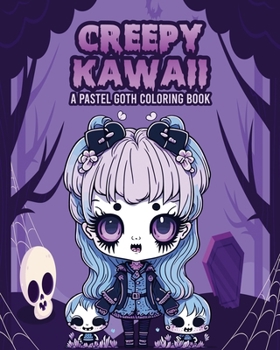 Creepy Kawaii - A Pastel Goth Coloring Book: Spooky Halloween for Kids, Adults, and Seniors - Stress Relief B0CP32785X Book Cover
