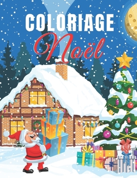 COLORIAGE NOEL: Livre de coloriage pour adultes, Magnifiques dessins de Noël à colorier, Coloriage anti-stress pour la relaxation & la détente, ... cadeau de Noël pour adultes (French Edition)