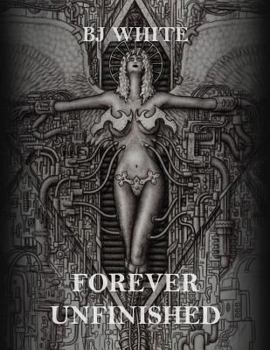 Paperback BJ White: Forever Unfinished Book