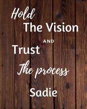 Paperback Hold The Vision and Trust The Process Sadie's: 2020 New Year Planner Goal Journal Gift for Sadie / Notebook / Diary / Unique Greeting Card Alternative Book