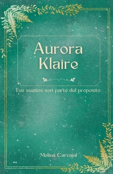 Paperback Aurora Klaire: Tus sueños son parte del propósito [Spanish] Book