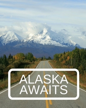 Paperback Alaska Awaits: Trip Planner & Travel Journal Notebook To Plan Your Next Vacation In Detail Including Itinerary, Checklists, Calendar, Book