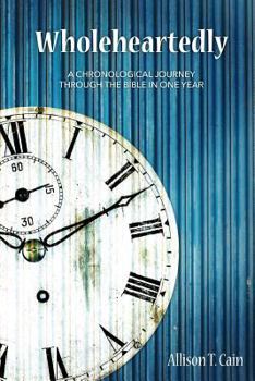 Paperback Wholeheartedly: A Chronological Journey through the Bible in One Year Book