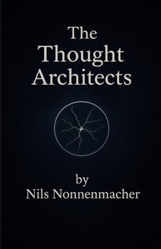 The Thought Architects: Journey into the hidden World of consciousness