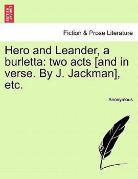 Paperback Hero and Leander, a Burletta: Two Acts [and in Verse. by J. Jackman], Etc. Book