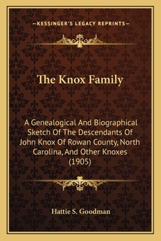 Paperback The Knox Family: A Genealogical And Biographical Sketch Of The Descendants Of John Knox Of Rowan County, North Carolina, And Other Knox Book