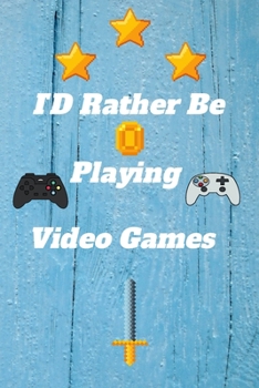 ID Rather Be Playing Video Games: video games Happy Gift / Game Journal TV Video games Xbox Ps4 Book / Notebook / Diary / Unique Greeting & Birthday Card Alternative