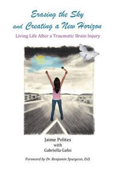 Hardcover Erasing the Sky and Creating a New Horizon: Living Life After a Traumatic Brain Injury Book