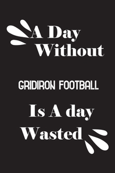 Paperback A day without gridiron football is a day wasted Book