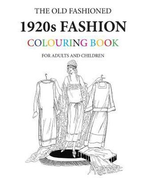 Paperback The Old Fashioned 1920s Fashion Colouring Book