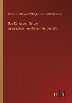 Paperback Das Königreich Serbien geographisch-militärisch dargestellt [German] Book