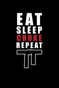 Paperback Eat Sleep Choke Repeat: Jiu Jitsu Journal Notebook Book