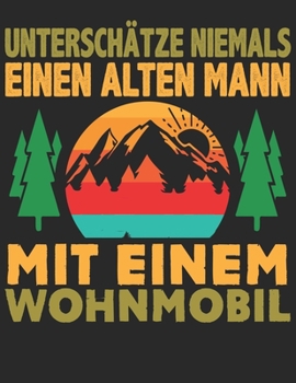 Mein Reisetagebuch: Dein persönliches Tourenbuch für Wohnmobil, Wohnwagen und Campingreisen ? Vorlage für Streckenaufzeichnungen, Bewertungen, ... Alter Mann Wohnmobil 3 (German Edition)