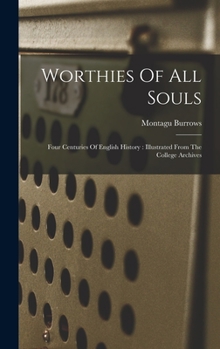 Hardcover Worthies Of All Souls: Four Centuries Of English History: Illustrated From The College Archives Book