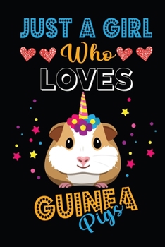 Just a Girl Who Loves Guinea Pigs: Perfect Guinea Pigs Lover Gift For Girl. Cute Notebook for Guinea Pigs Lover. Gift it to your Sister, Daughter, ... Cute Lined Notebook Gift For Girls, Women.