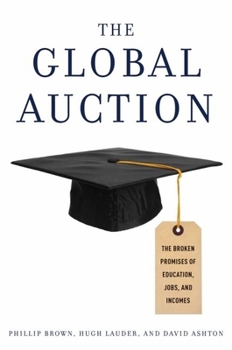 Hardcover The Global Auction: The Broken Promises of Education, Jobs, and Incomes Book