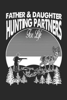 Father And Daughter Hunting Partners For Life: deer hunting journal, deer hunting gifts for men funny: Deer Hunters Track Record of Species, Location, Gear - Shooting Seasons Dates