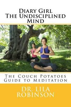 Paperback Diary of A Coffeeholic-The Undisciplined Mind: Couch Potatoes Guide to Meditation Book