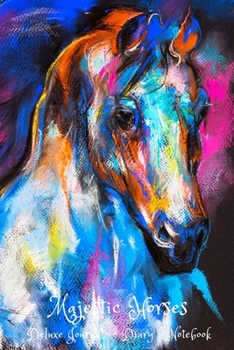 Majestic Horses Deluxe Upscale Horse Lover's Journal, Diary, Notebook: Superior, Sophisticated, Stylish, Classy Chic Royal Equine Cover & Deluxe ... Horse Journal, Diary & Notebook Series)