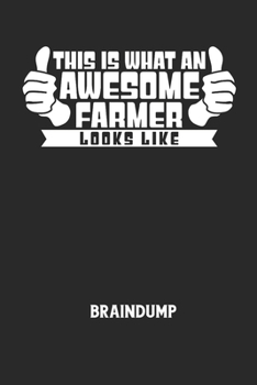 THIS IS WHAT AN AWESOME FARMER LOOKS LIKE - Braindump: Arbeitsbuch, um Gedanken und Ideen niederzuschreiben - für einen freien Kopf und neue Inspirati