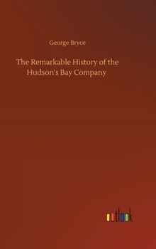 Hardcover The Remarkable History of the Hudson's Bay Company Book