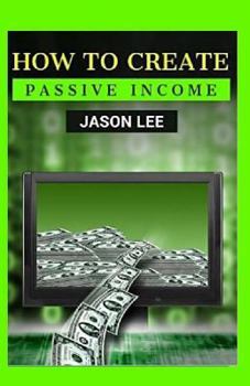 Paperback How To Create Passive Income: Great Ideas To Escape The 9-5 And Make Money On The Side! Book