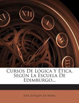 Paperback Cursos De Lógica Y Ética, Según La Escuela De Edimburgo... [Spanish] Book